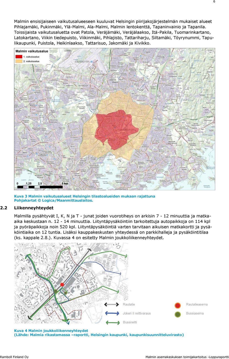 Tapulikaupunki, Puistola, Heikinlaakso, Tattarisuo, Jakomäki ja Kivikko. Kuva 3 Malmin vaikutusalueet Helsingin tilastoalueiden mukaan rajattuna Pohjakartat Logica/Maanmittauslaitos. 2.