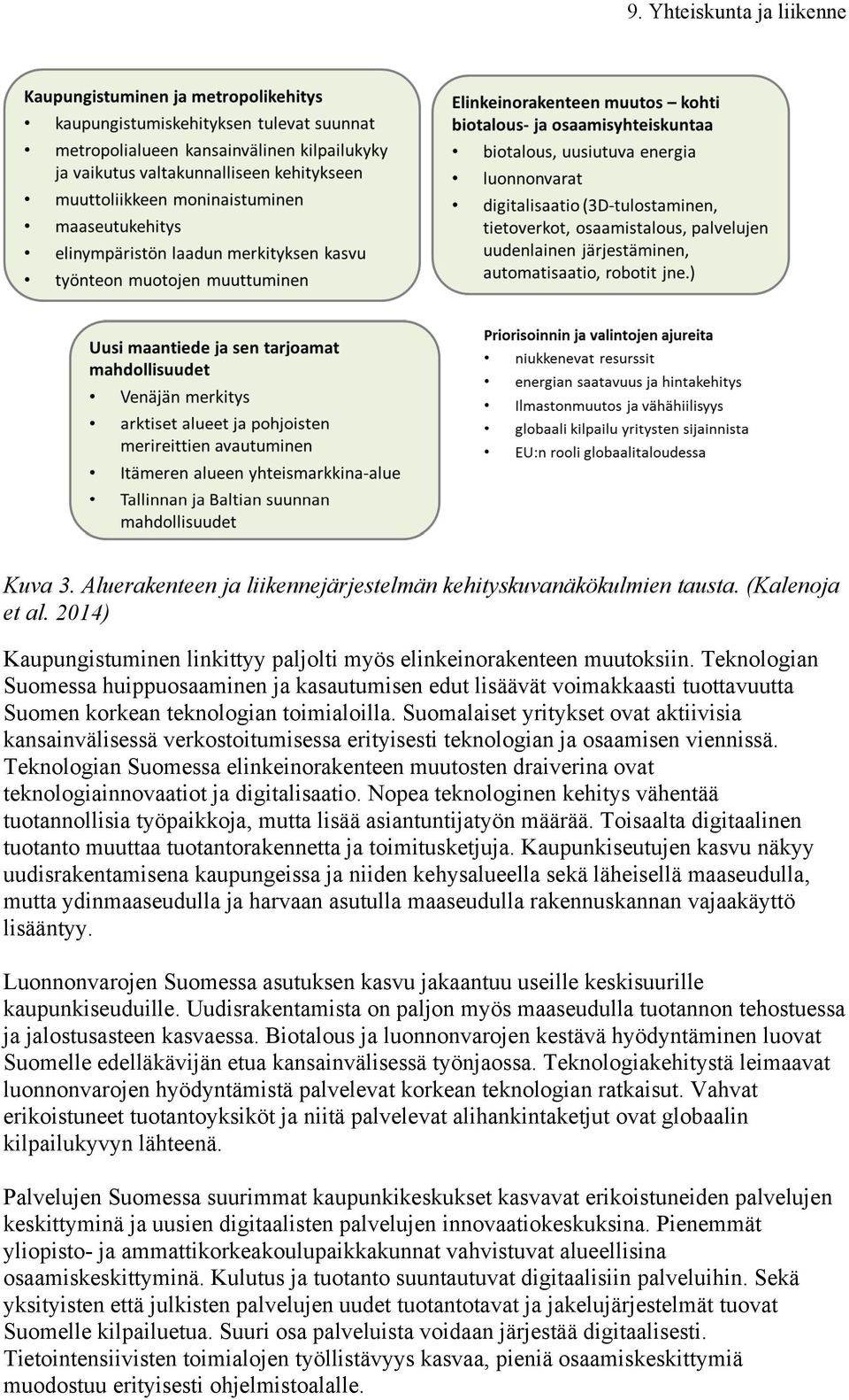 Suomalaiset yritykset ovat aktiivisia kansainvälisessä verkostoitumisessa erityisesti teknologian ja osaamisen viennissä.