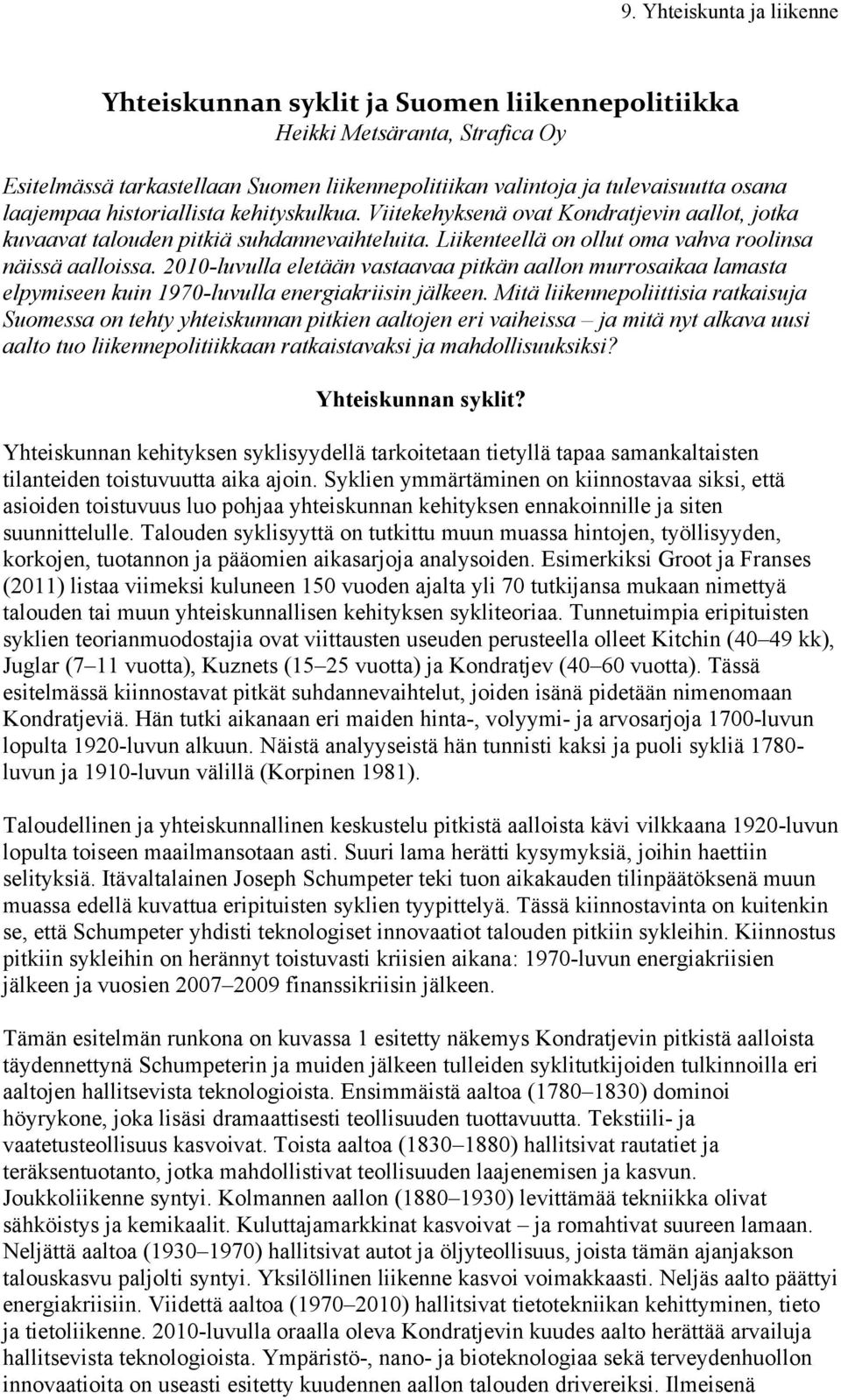 2010-luvulla eletään vastaavaa pitkän aallon murrosaikaa lamasta elpymiseen kuin 1970-luvulla energiakriisin jälkeen.