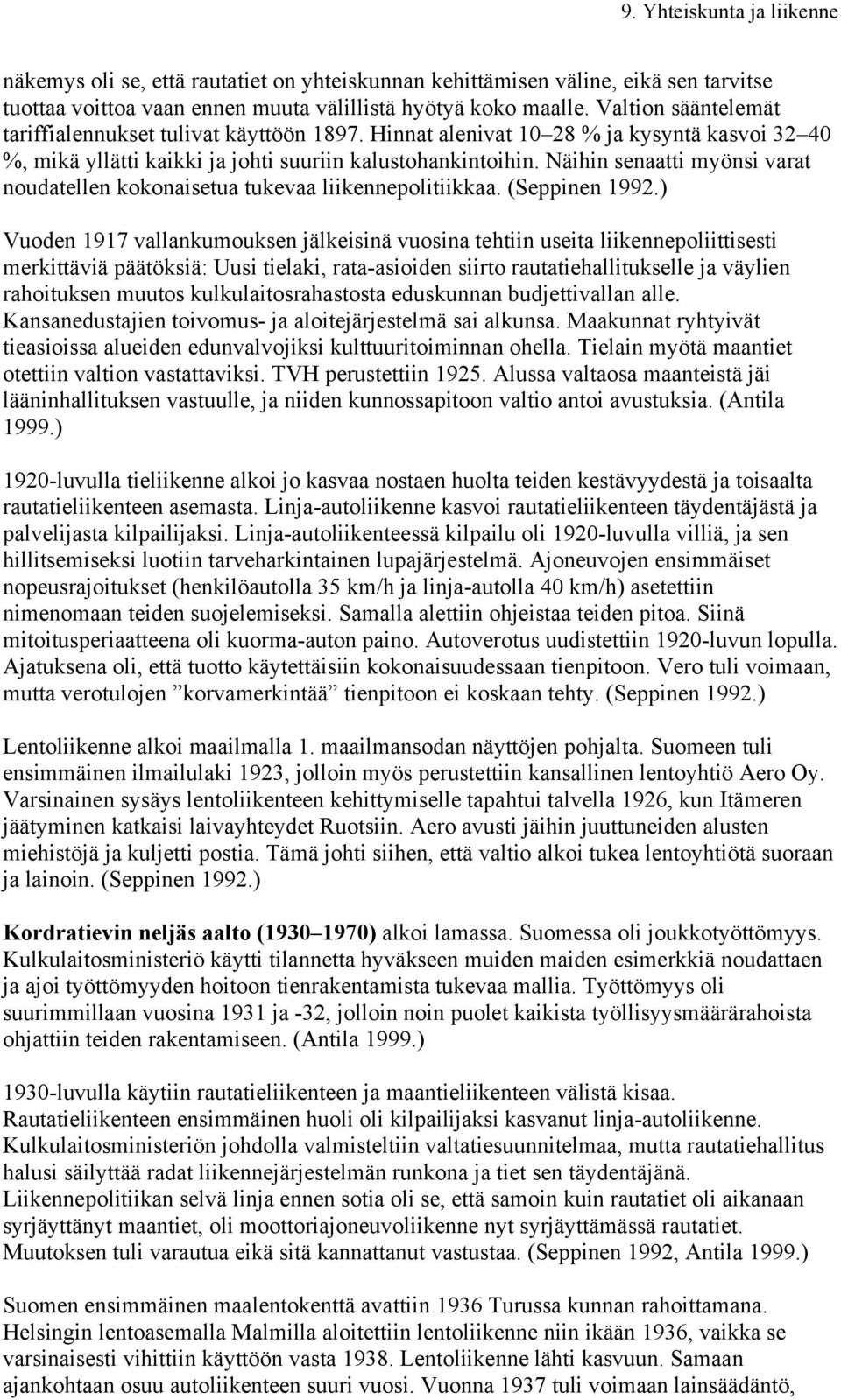 Näihin senaatti myönsi varat noudatellen kokonaisetua tukevaa liikennepolitiikkaa. (Seppinen 1992.