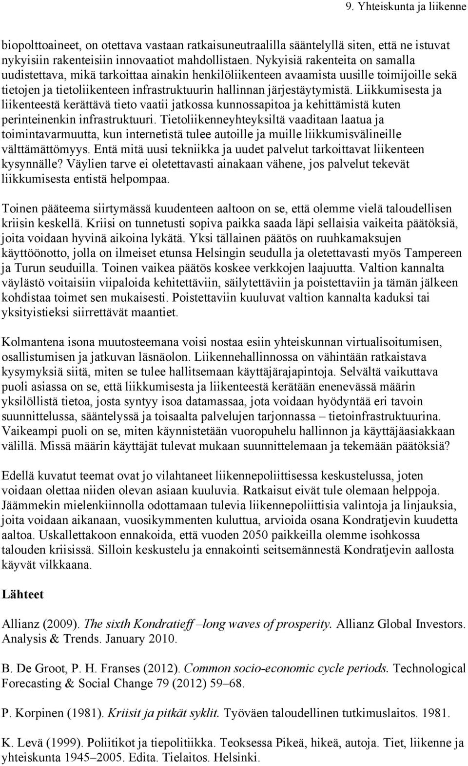 Liikkumisesta ja liikenteestä kerättävä tieto vaatii jatkossa kunnossapitoa ja kehittämistä kuten perinteinenkin infrastruktuuri.