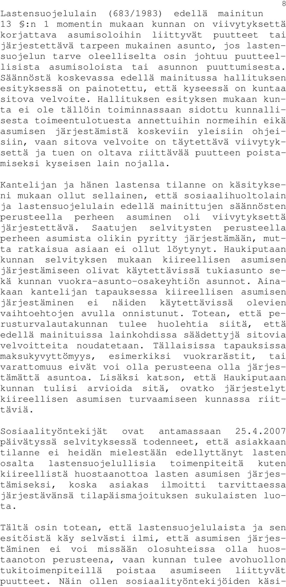 Säännöstä koskevassa edellä mainitussa hallituksen esityksessä on painotettu, että kyseessä on kuntaa sitova velvoite.