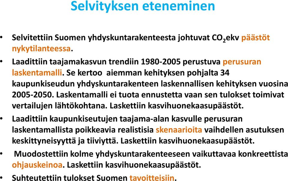 Laskentamalli ei tuota ennustetta vaan sen tulokset toimivat vertailujen lähtökohtana. Laskettiin kasvihuonekaasupäästöt.