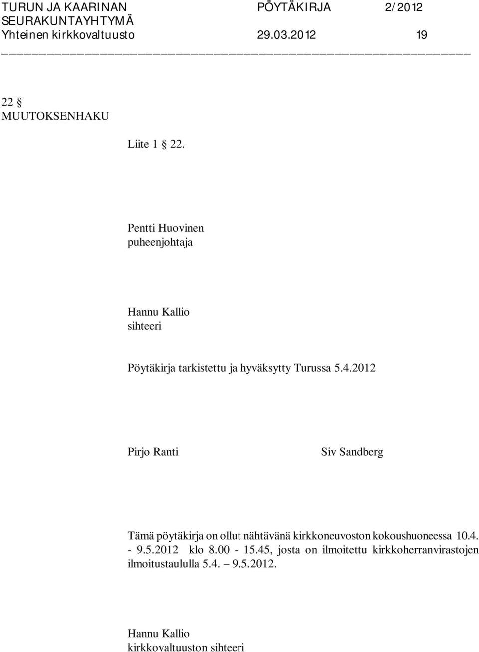 2012 Pirjo Ranti Siv Sandberg Tämä pöytäkirja on ollut nähtävänä kirkkoneuvoston kokoushuoneessa 10.4.