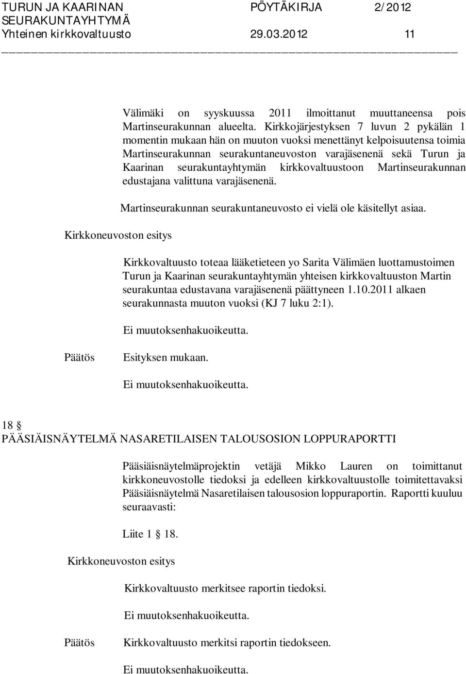 seurakuntayhtymän kirkkovaltuustoon Martinseurakunnan edustajana valittuna varajäsenenä. Martinseurakunnan seurakuntaneuvosto ei vielä ole käsitellyt asiaa.