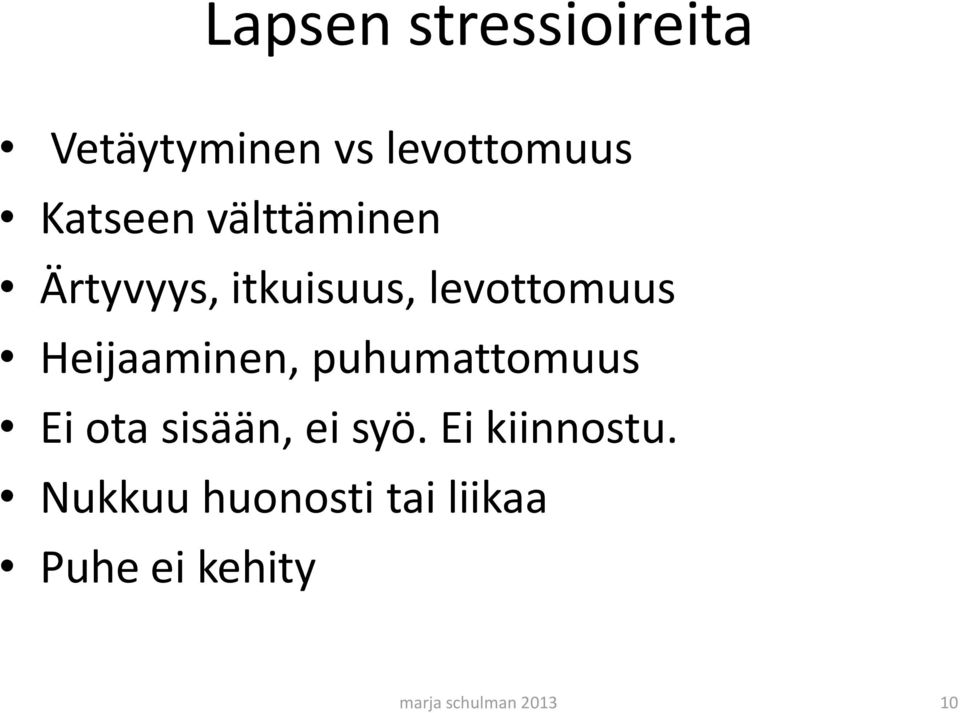 puhumattomuus Ei ota sisään, ei syö. Ei kiinnostu.