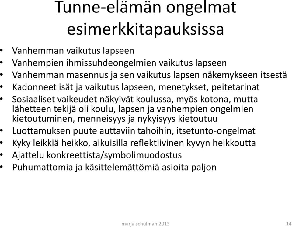 oli koulu, lapsen ja vanhempien ongelmien kietoutuminen, menneisyys ja nykyisyys kietoutuu Luottamuksen puute auttaviin tahoihin, itsetunto-ongelmat Kyky