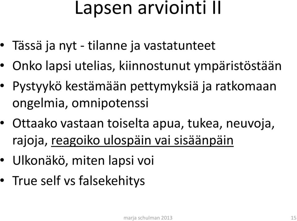 omnipotenssi Ottaako vastaan toiselta apua, tukea, neuvoja, rajoja, reagoiko