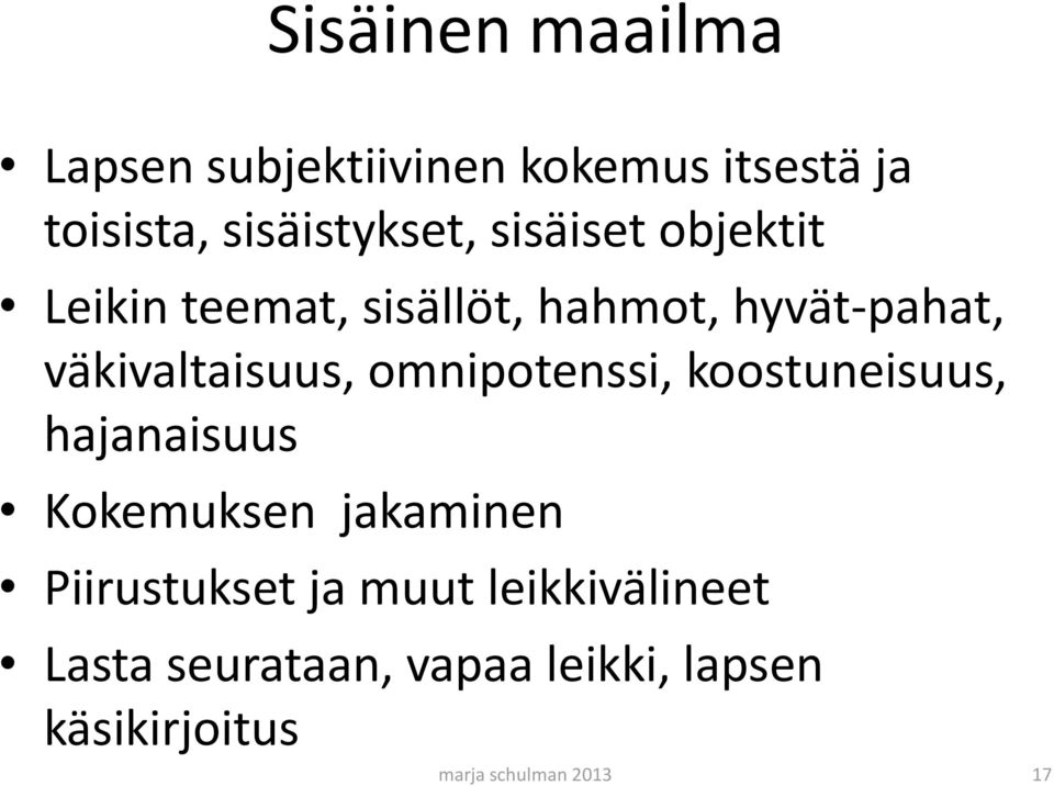 omnipotenssi, koostuneisuus, hajanaisuus Kokemuksen jakaminen Piirustukset ja muut