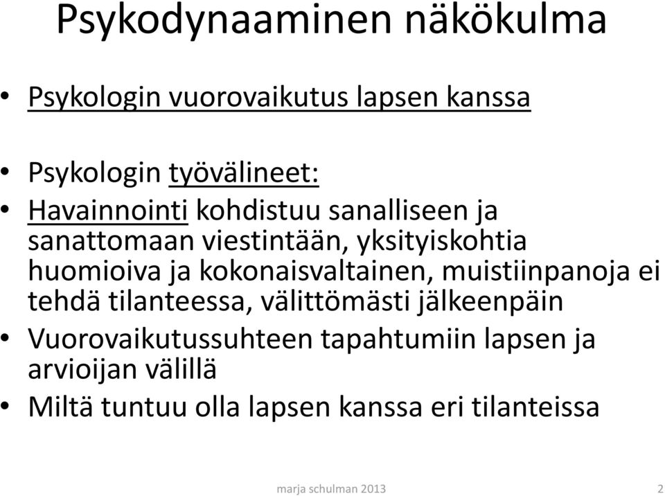 kokonaisvaltainen, muistiinpanoja ei tehdä tilanteessa, välittömästi jälkeenpäin