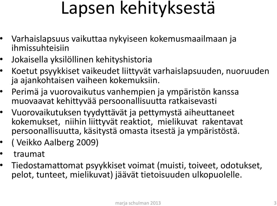 Perimä ja vuorovaikutus vanhempien ja ympäristön kanssa muovaavat kehittyvää persoonallisuutta ratkaisevasti Vuorovaikutuksen tyydyttävät ja pettymystä aiheuttaneet