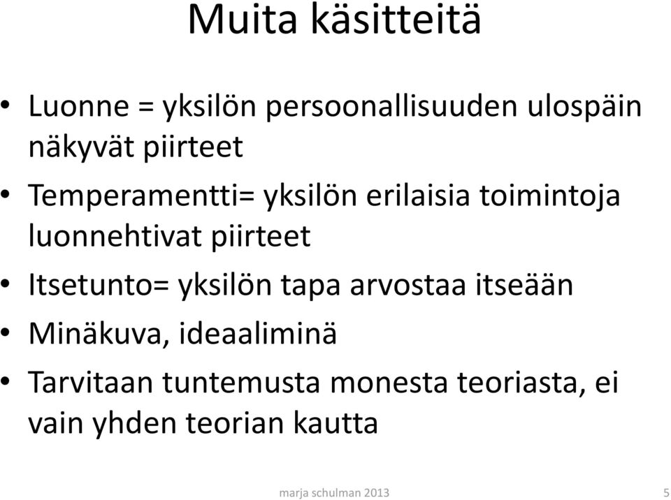 Itsetunto= yksilön tapa arvostaa itseään Minäkuva, ideaaliminä Tarvitaan