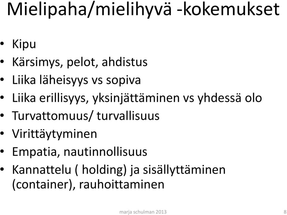 Turvattomuus/ turvallisuus Virittäytyminen Empatia, nautinnollisuus