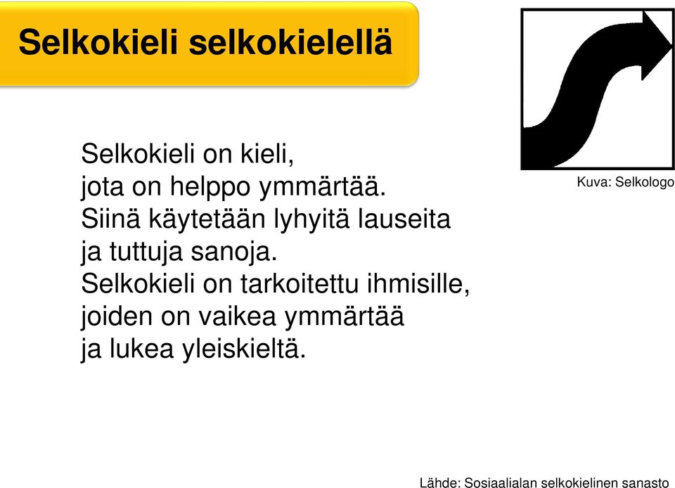 Selkokieli on tarkoitettu ihmisille, joiden on vaikea ymmärtää ja