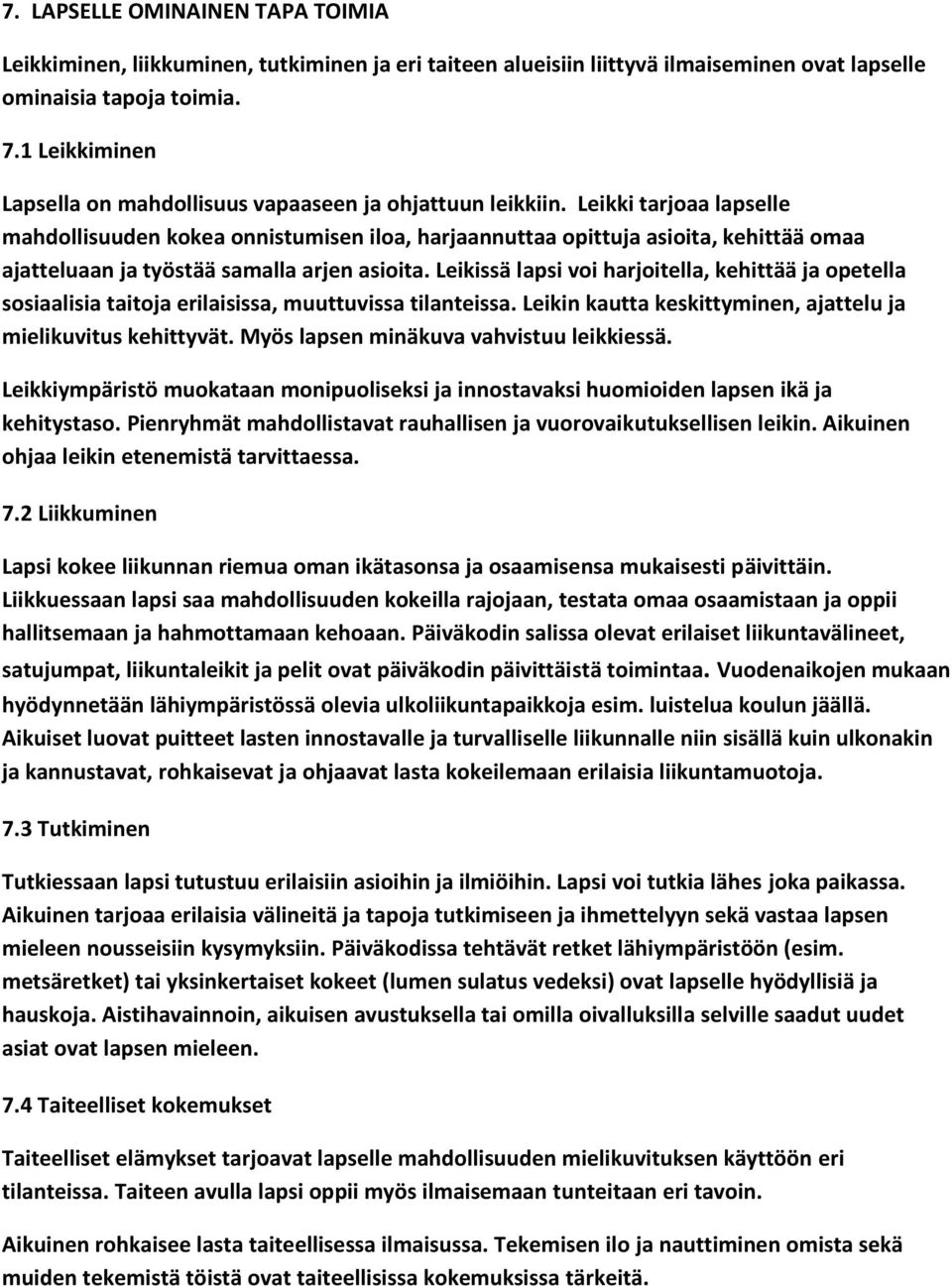 Leikki tarjoaa lapselle mahdollisuuden kokea onnistumisen iloa, harjaannuttaa opittuja asioita, kehittää omaa ajatteluaan ja työstää samalla arjen asioita.