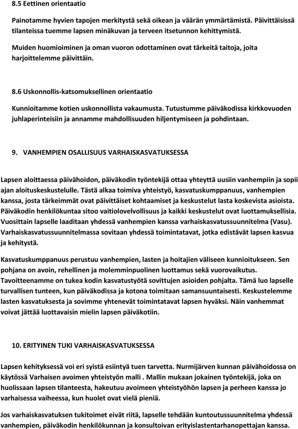 Tutustumme päiväkodissa kirkkovuoden juhlaperinteisiin ja annamme mahdollisuuden hiljentymiseen ja pohdintaan. 9.