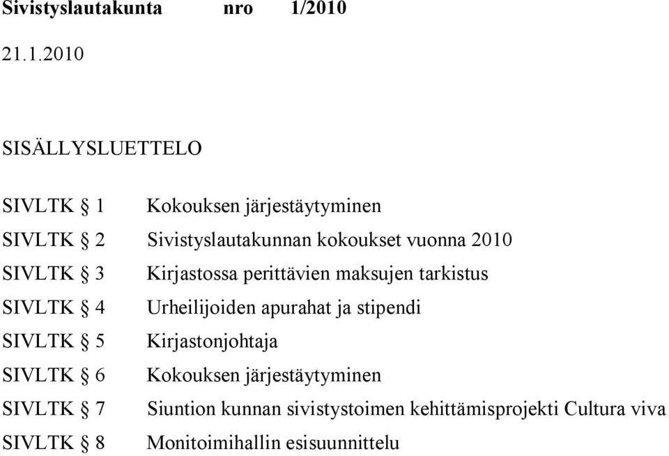 Urheilijoiden apurahat ja stipendi SIVLTK 5 Kirjastonjohtaja SIVLTK 6 Kokouksen