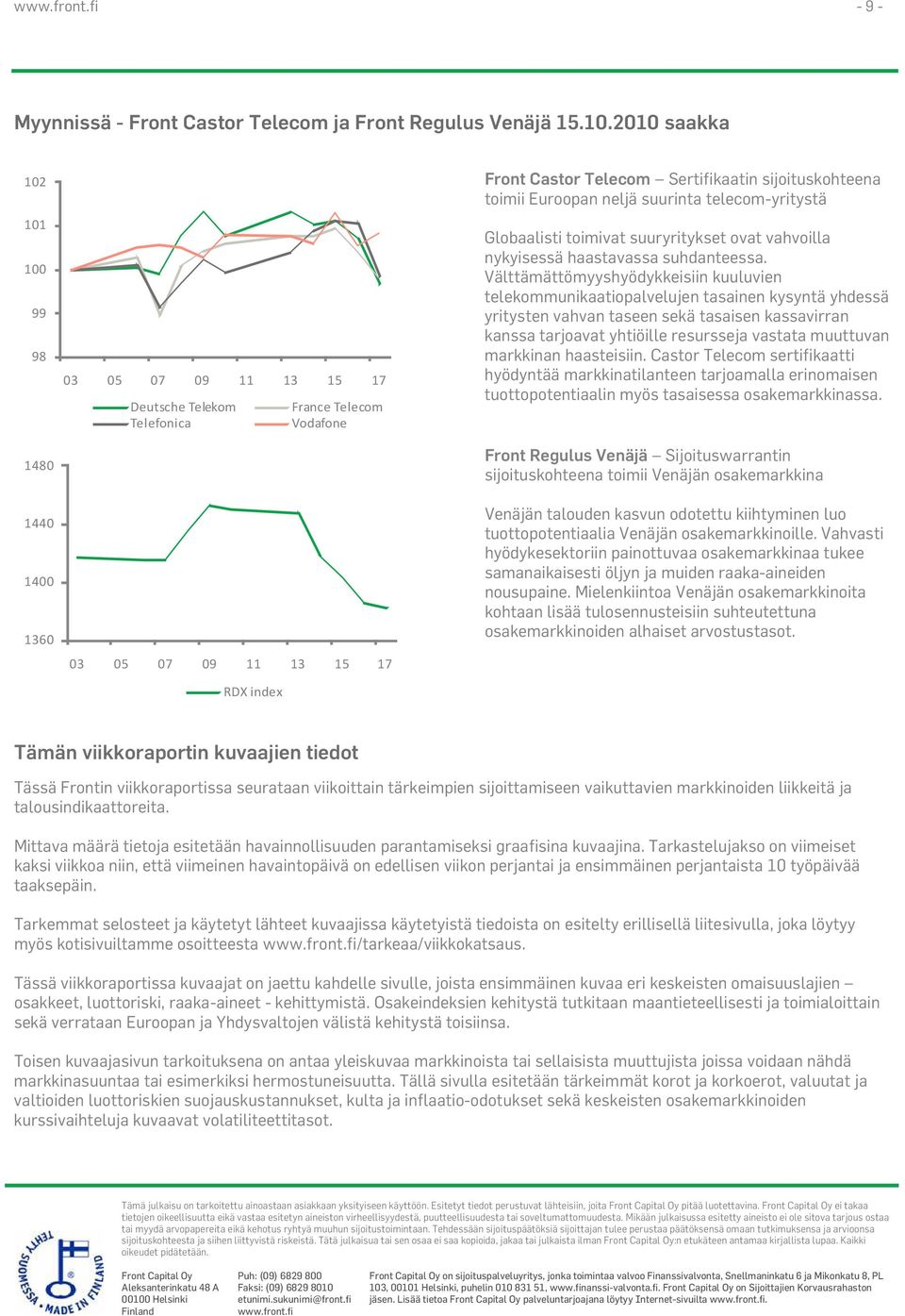 telecom-yritystä Globaalisti toimivat suuryritykset ovat vahvoilla nykyisessä haastavassa suhdanteessa.