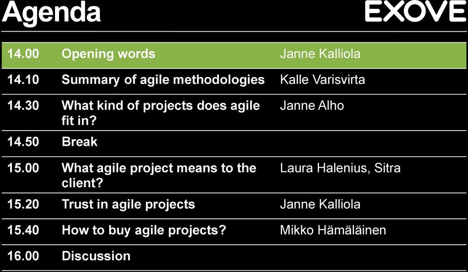 30 What kind of projects does agile fit in? 14.50 Break Janne Alho 15.