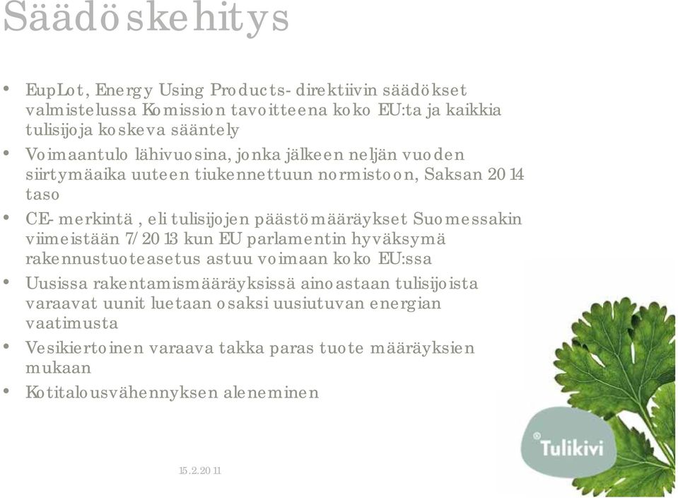 päästömääräykset Suomessakin viimeistään 7/2013 kun EU parlamentin hyväksymä rakennustuoteasetus astuu voimaan koko EU:ssa Uusissa rakentamismääräyksissä