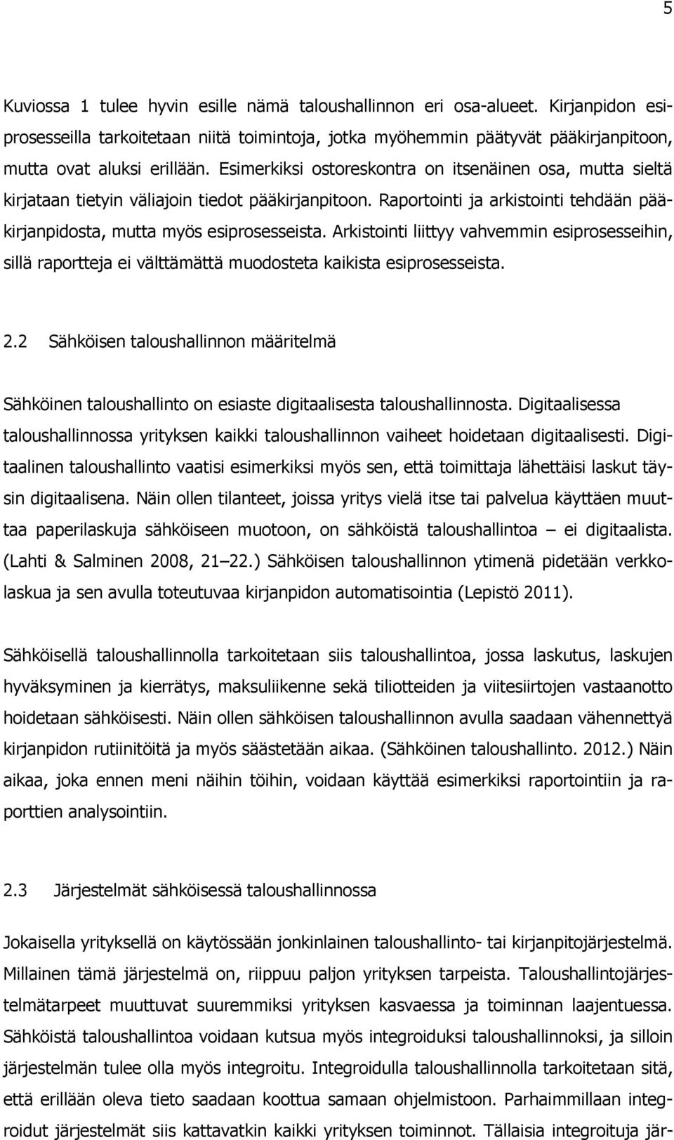 Arkistointi liittyy vahvemmin esiprosesseihin, sillä raportteja ei välttämättä muodosteta kaikista esiprosesseista. 2.