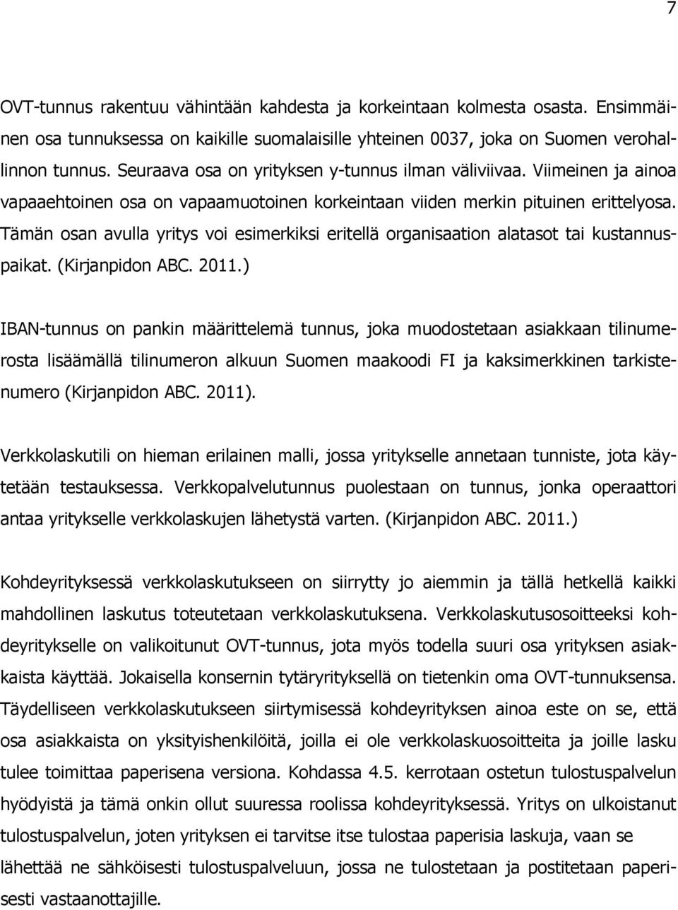 Tämän osan avulla yritys voi esimerkiksi eritellä organisaation alatasot tai kustannuspaikat. (Kirjanpidon ABC. 2011.