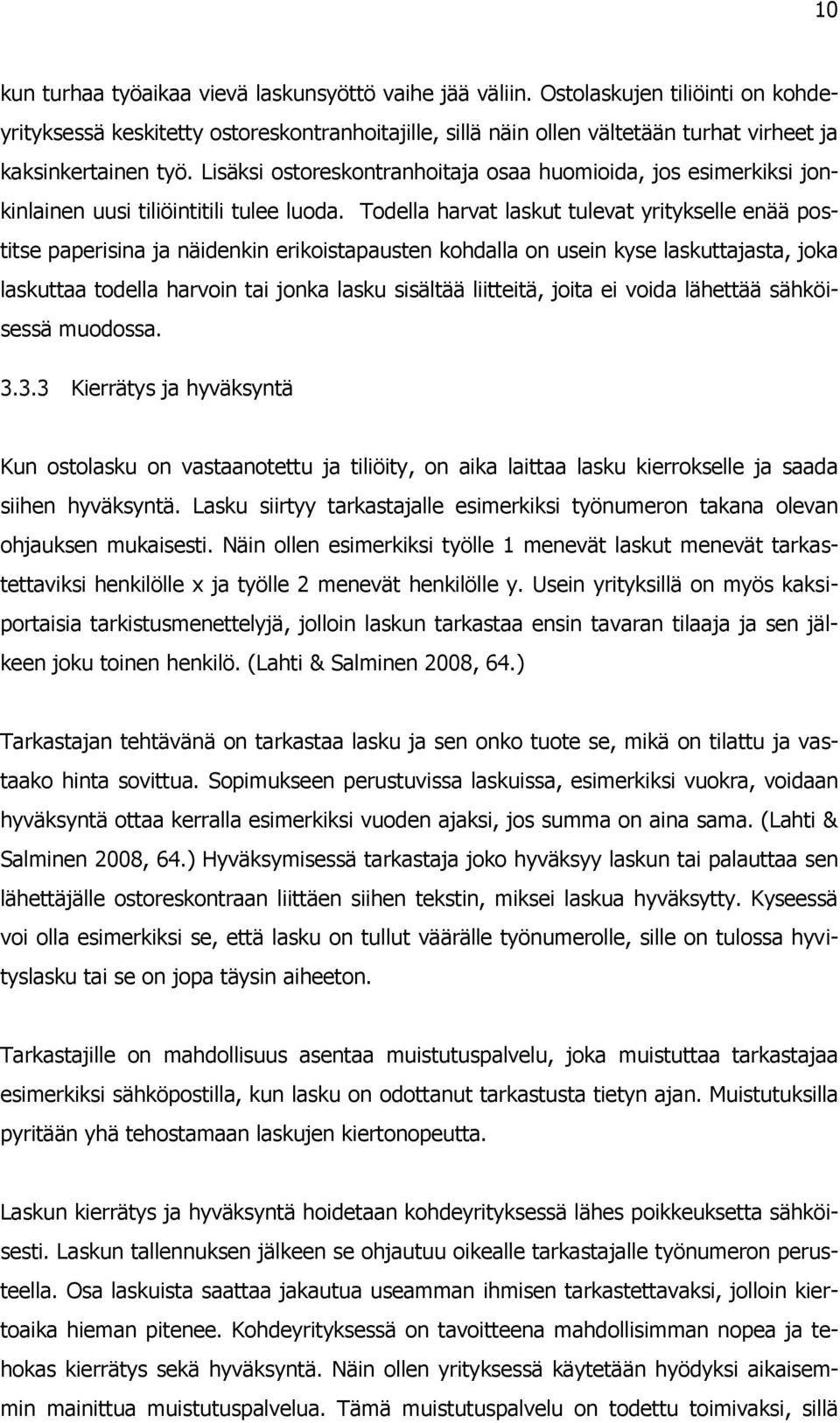 Lisäksi ostoreskontranhoitaja osaa huomioida, jos esimerkiksi jonkinlainen uusi tiliöintitili tulee luoda.