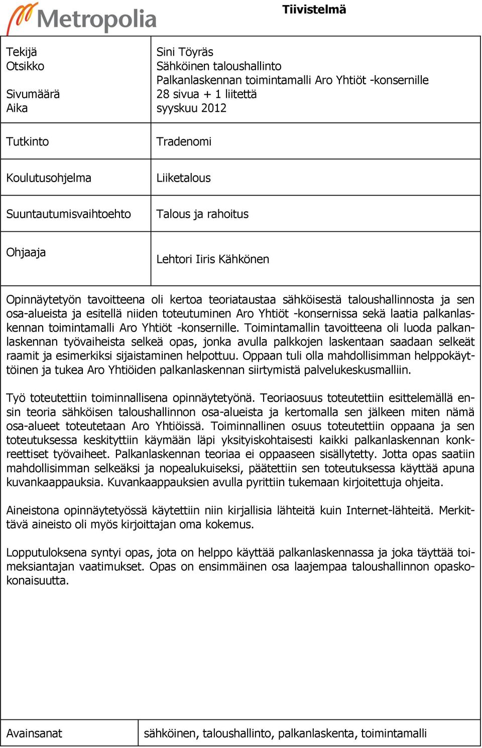 osa-alueista ja esitellä niiden toteutuminen Aro Yhtiöt -konsernissa sekä laatia palkanlaskennan toimintamalli Aro Yhtiöt -konsernille.