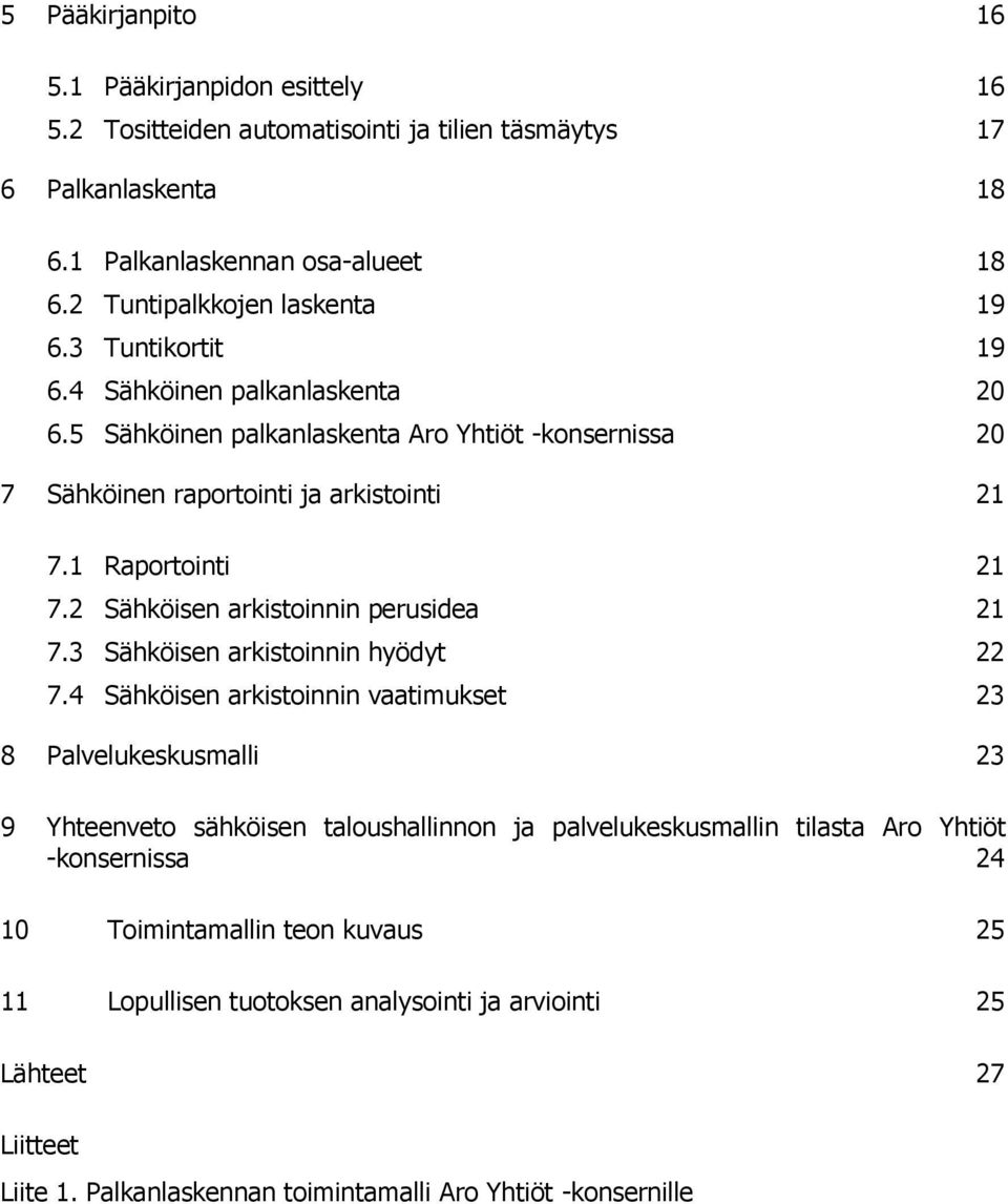 2 Sähköisen arkistoinnin perusidea 21 7.3 Sähköisen arkistoinnin hyödyt 22 7.