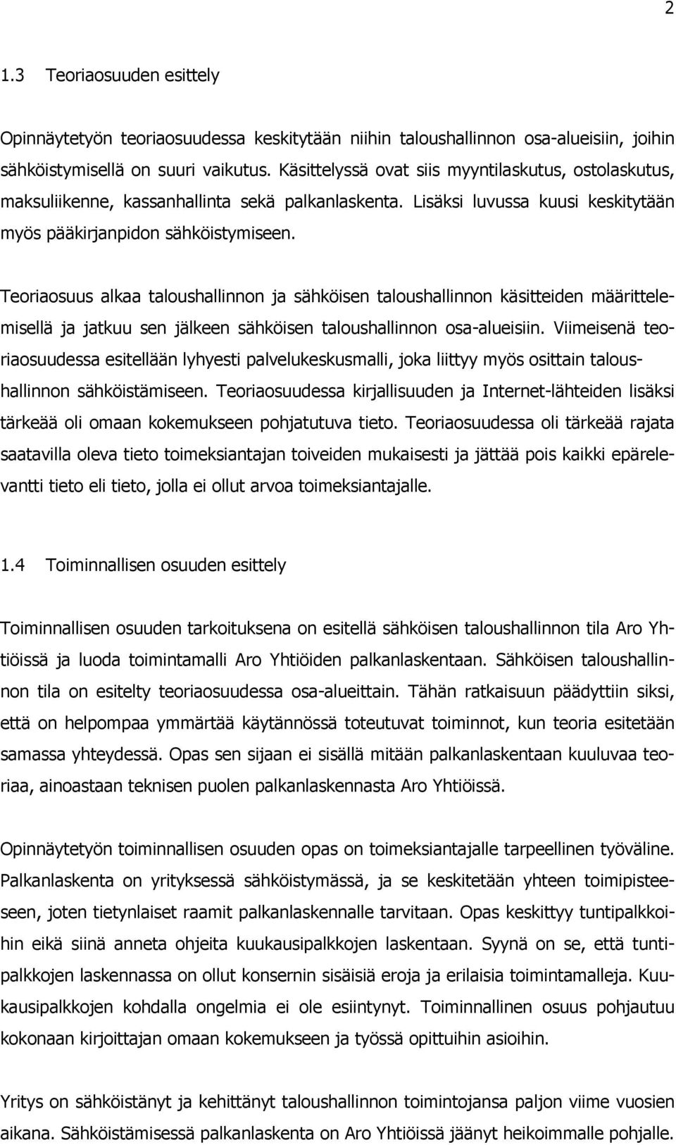 Teoriaosuus alkaa taloushallinnon ja sähköisen taloushallinnon käsitteiden määrittelemisellä ja jatkuu sen jälkeen sähköisen taloushallinnon osa-alueisiin.