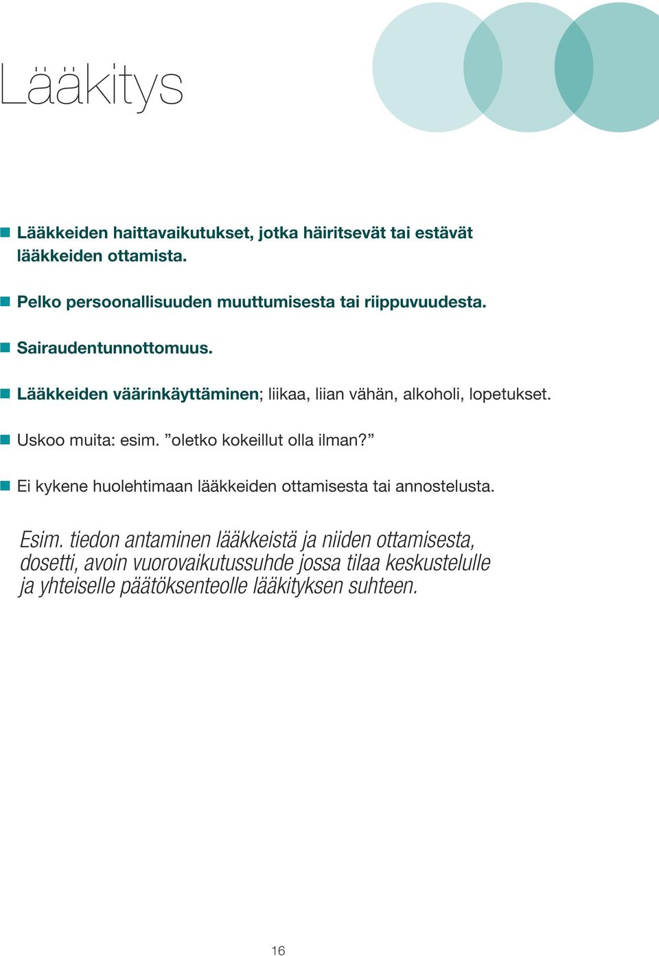 Lääkkeiden väärinkäyttäminen; liikaa, liian vähän, alkoholi, lopetukset. Uskoo muita: esim. oletko kokeillut olla ilman?