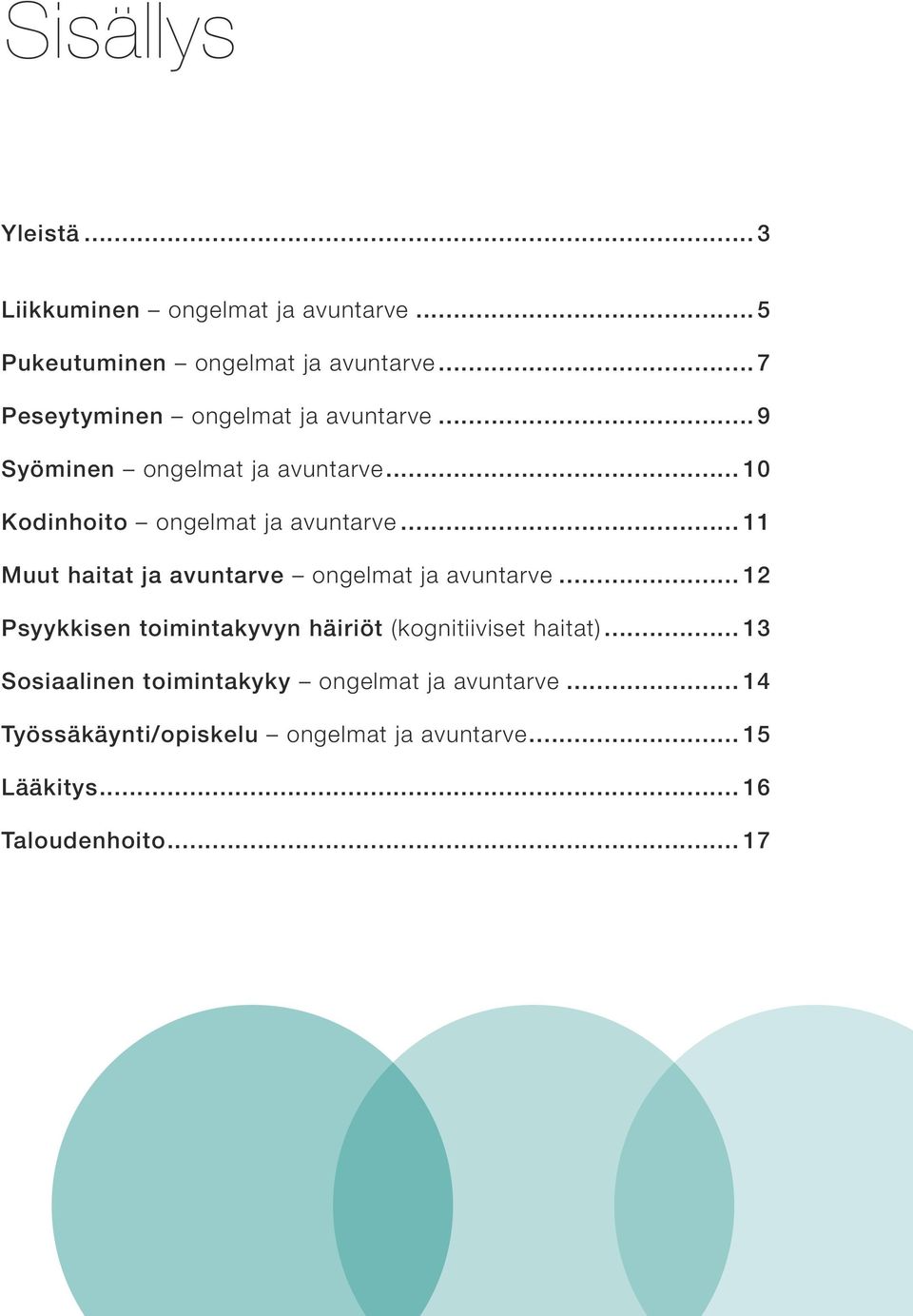 .. 11 Muut haitat ja avuntarve ongelmat ja avuntarve... 12 Psyykkisen toimintakyvyn häiriöt (kognitiiviset haitat).