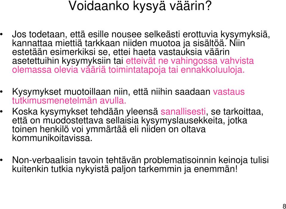 Kysymykset muotoillaan niin, että niihin saadaan vastaus tutkimusmenetelmän avulla.