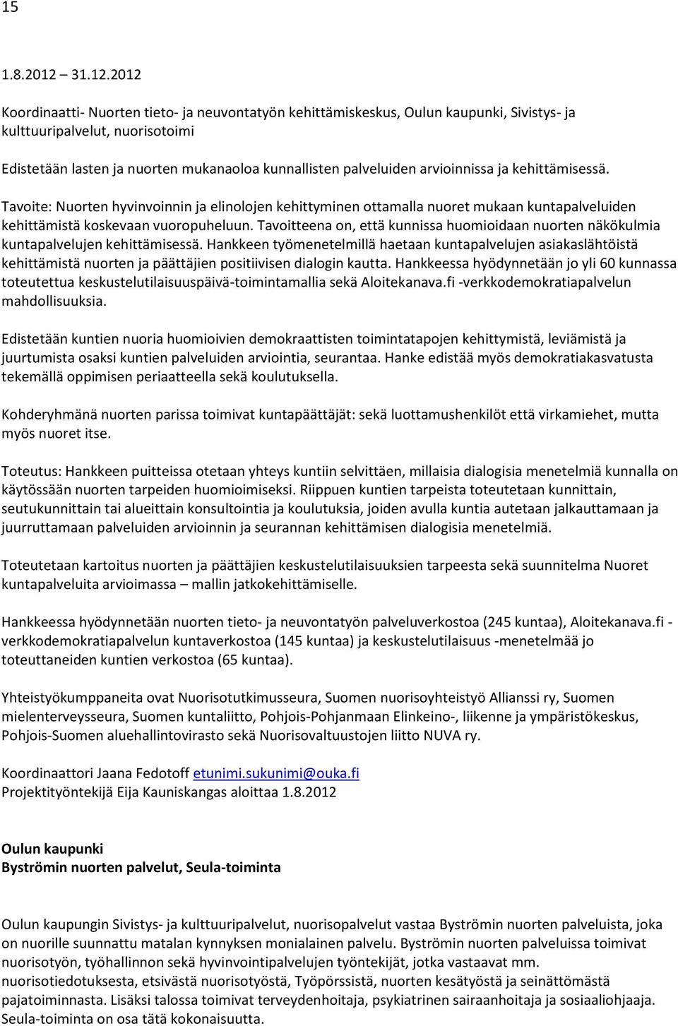 2012 Koordinaatti- Nuorten tieto- ja neuvontatyön kehittämiskeskus, Oulun kaupunki, Sivistys- ja kulttuuripalvelut, nuorisotoimi Edistetään lasten ja nuorten mukanaoloa kunnallisten palveluiden