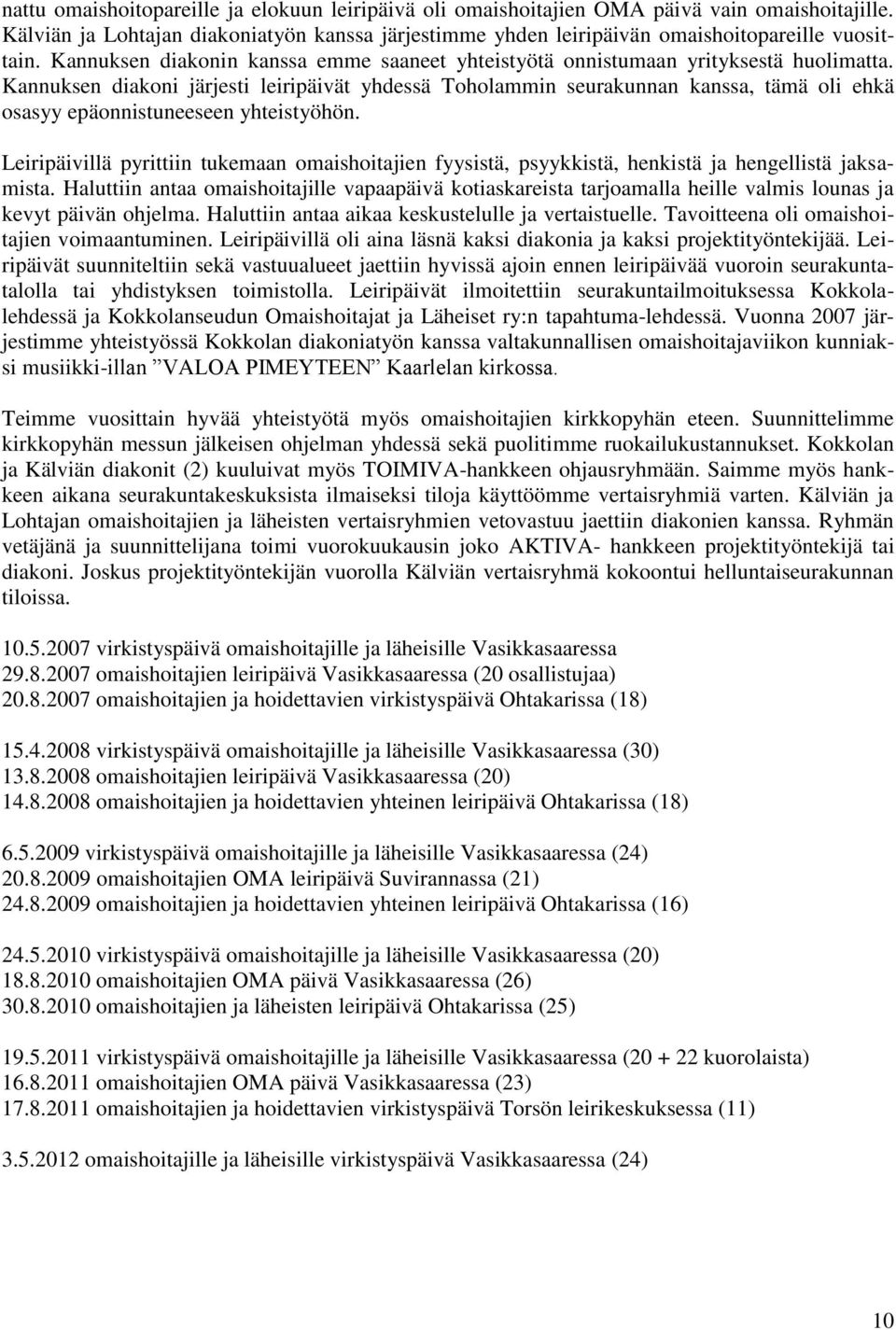 Kannuksen diakoni järjesti leiripäivät yhdessä Toholammin seurakunnan kanssa, tämä oli ehkä osasyy epäonnistuneeseen yhteistyöhön.