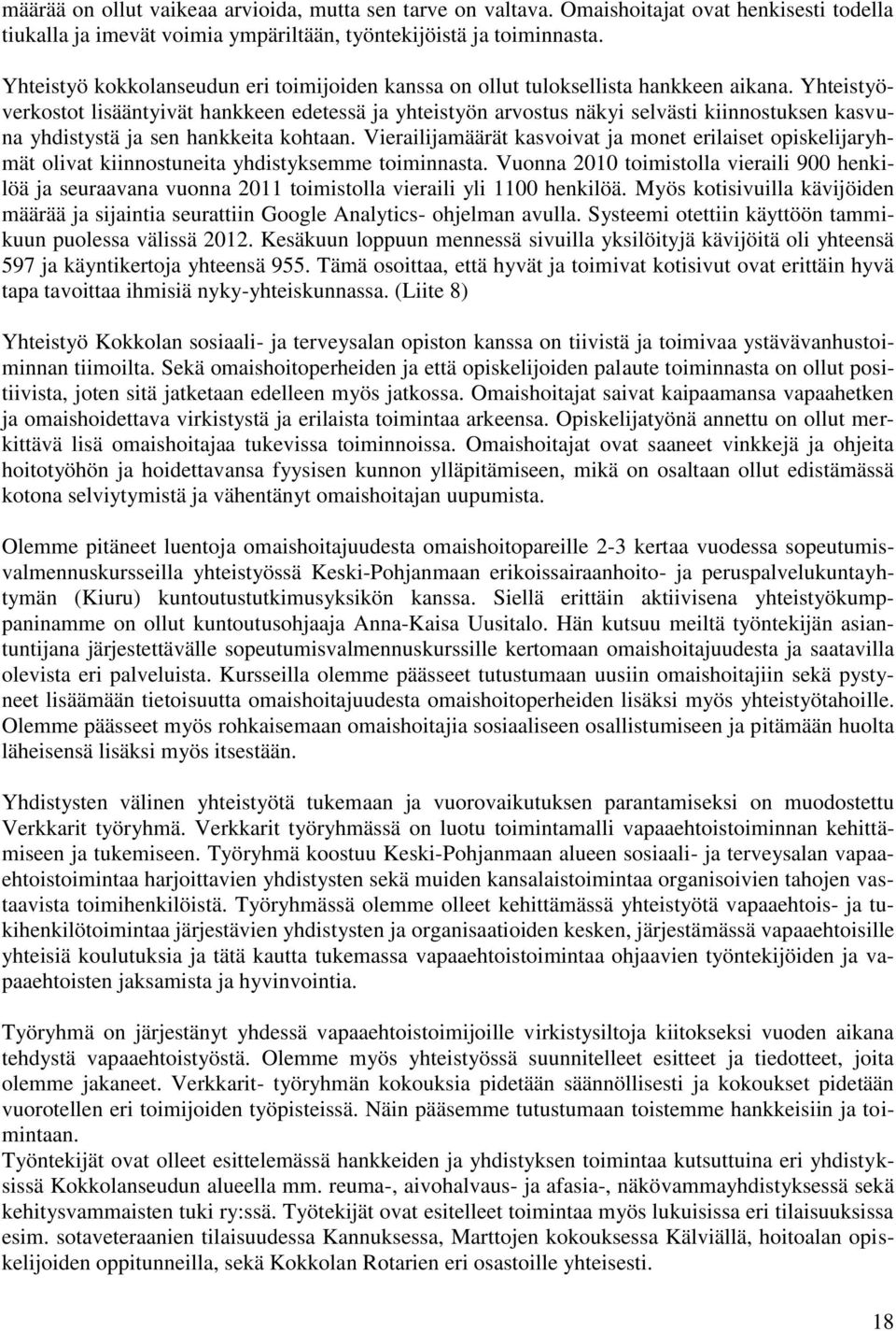 Yhteistyöverkostot lisääntyivät hankkeen edetessä ja yhteistyön arvostus näkyi selvästi kiinnostuksen kasvuna yhdistystä ja sen hankkeita kohtaan.