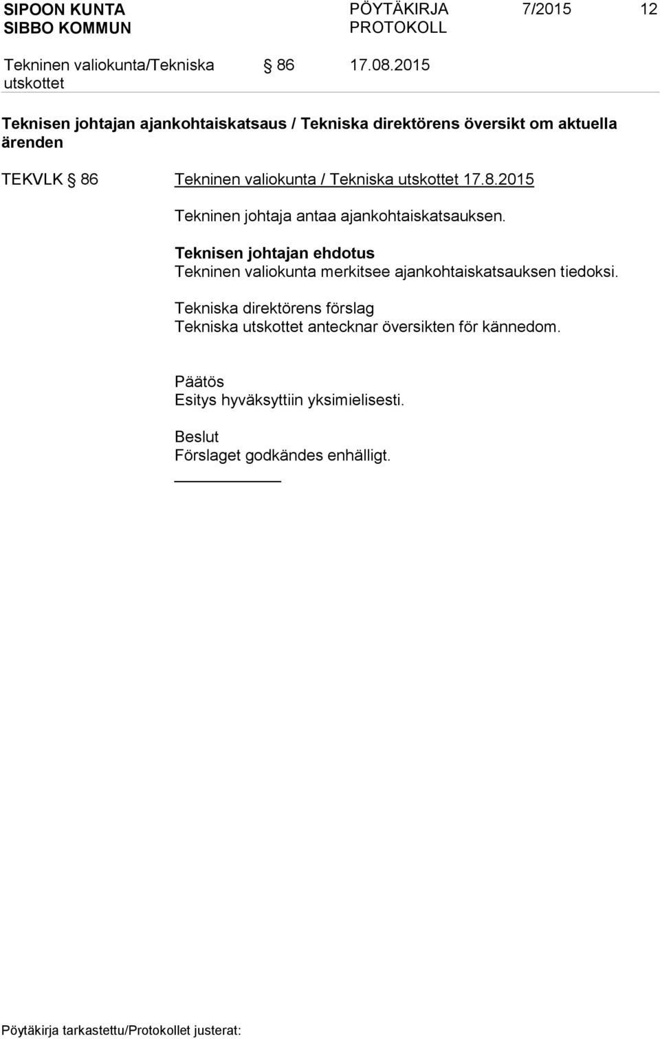 86 Tekninen valiokunta / Tekniska 17.8.2015 Tekninen johtaja antaa ajankohtaiskatsauksen.