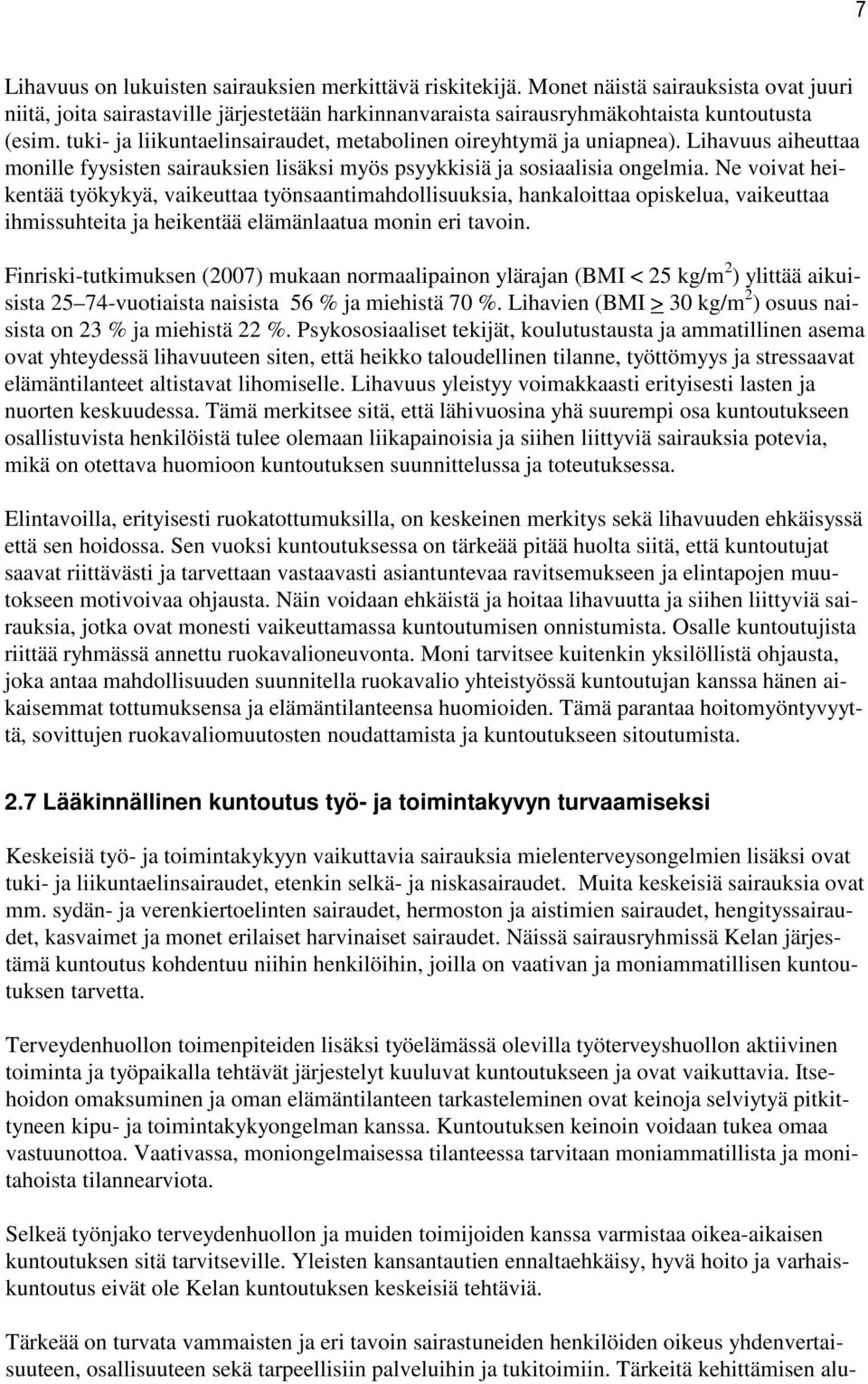 Ne voivat heikentää työkykyä, vaikeuttaa työnsaantimahdollisuuksia, hankaloittaa opiskelua, vaikeuttaa ihmissuhteita ja heikentää elämänlaatua monin eri tavoin.