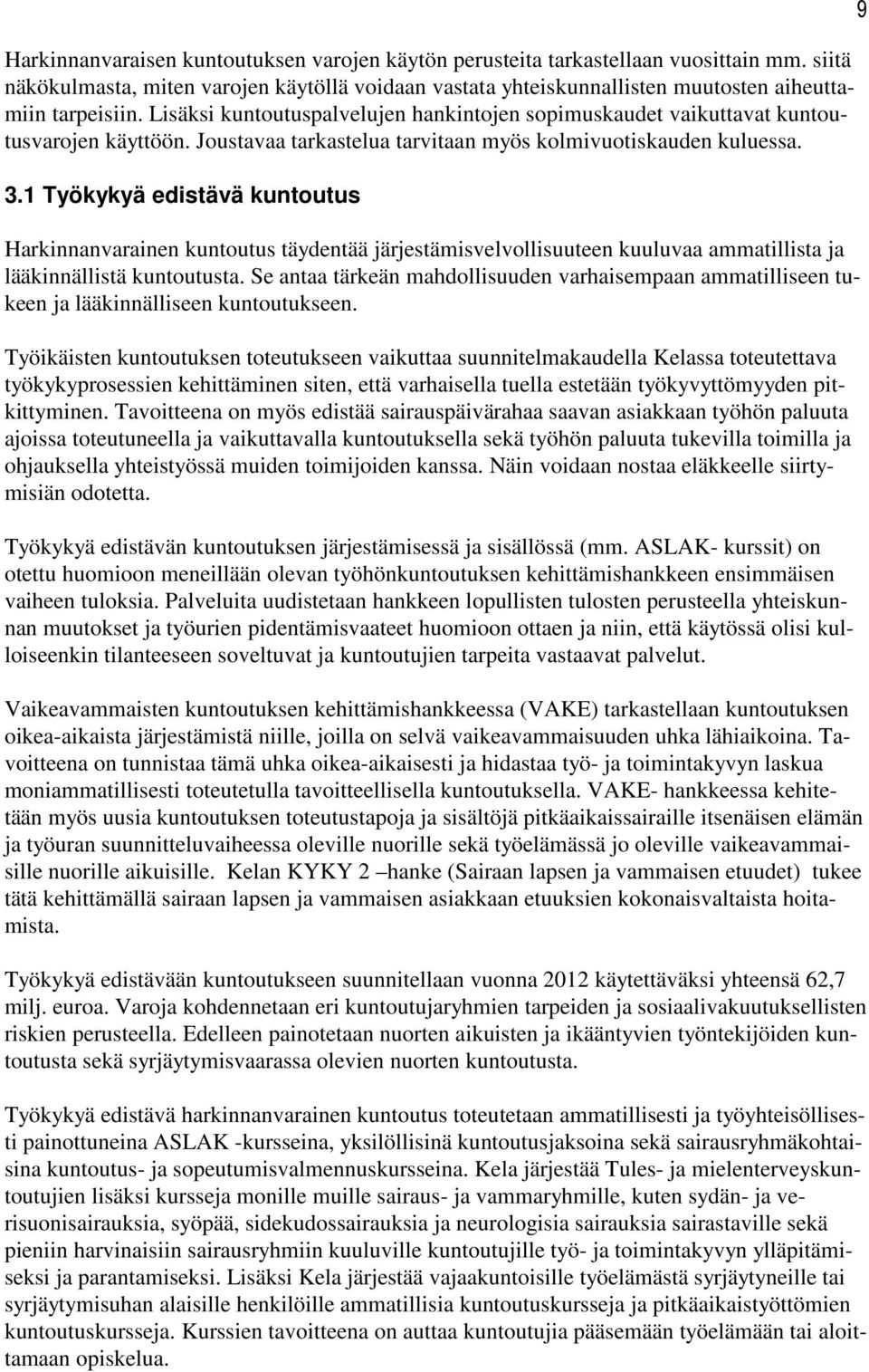 1 Työkykyä edistävä kuntoutus Harkinnanvarainen kuntoutus täydentää järjestämisvelvollisuuteen kuuluvaa ammatillista ja lääkinnällistä kuntoutusta.