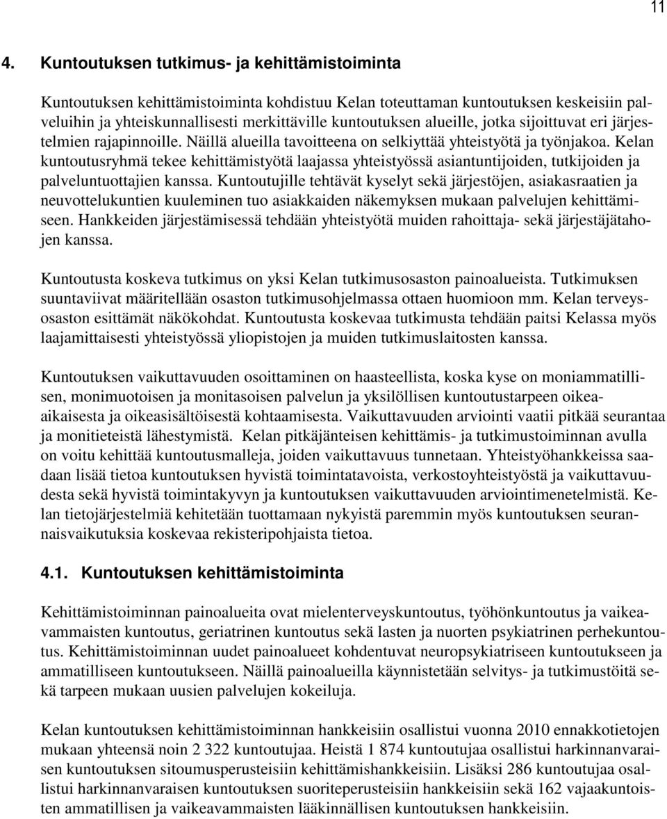 Kelan kuntoutusryhmä tekee kehittämistyötä laajassa yhteistyössä asiantuntijoiden, tutkijoiden ja palveluntuottajien kanssa.