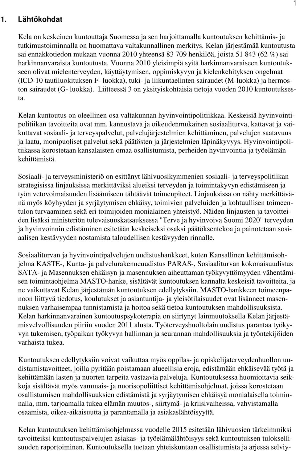 Vuonna 2010 yleisimpiä syitä harkinnanvaraiseen kuntoutukseen olivat mielenterveyden, käyttäytymisen, oppimiskyvyn ja kielenkehityksen ongelmat (ICD-10 tautiluokituksen F- luokka), tuki- ja