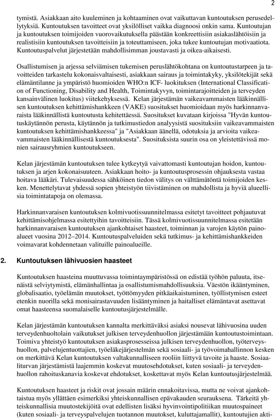 Kuntoutuspalvelut järjestetään mahdollisimman joustavasti ja oikea-aikaisesti.