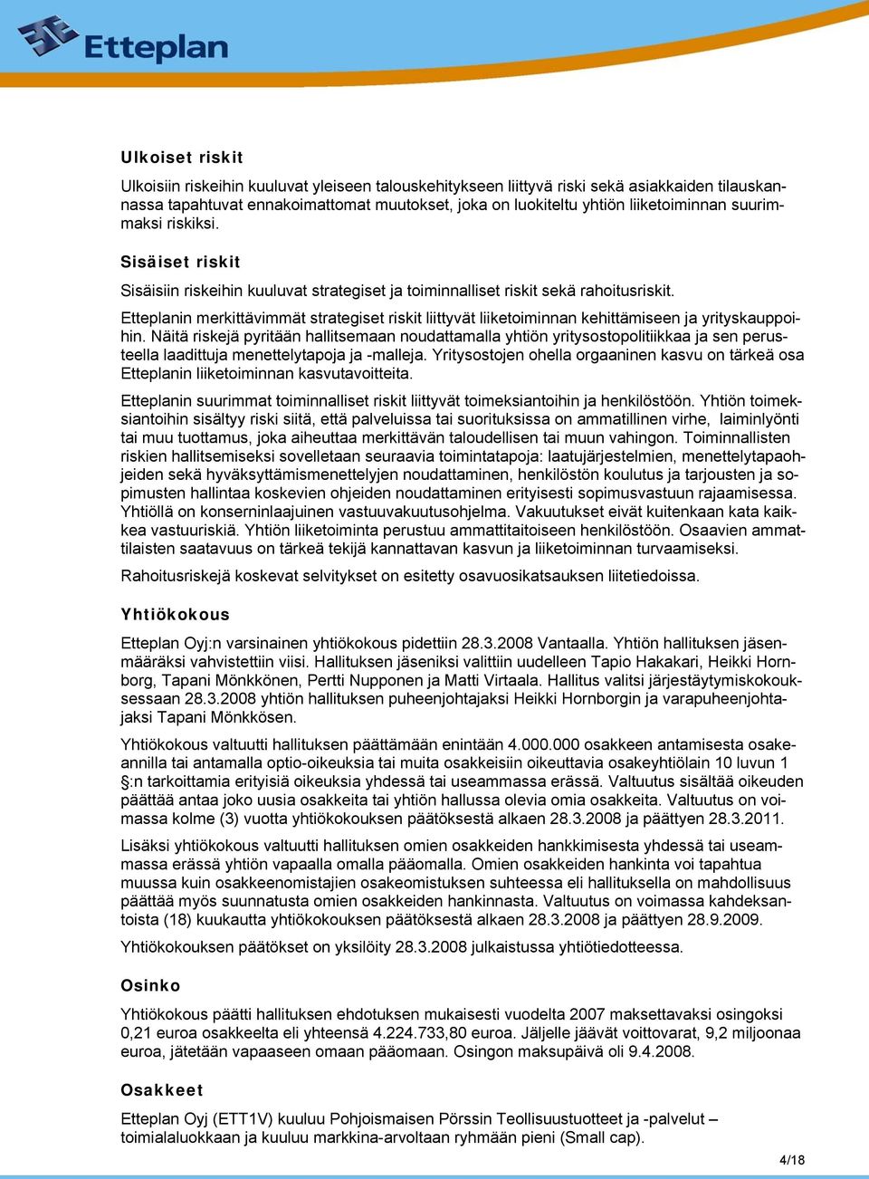 Etteplanin merkittävimmät strategiset riskit liittyvät liiketoiminnan kehittämiseen ja yrityskauppoihin.