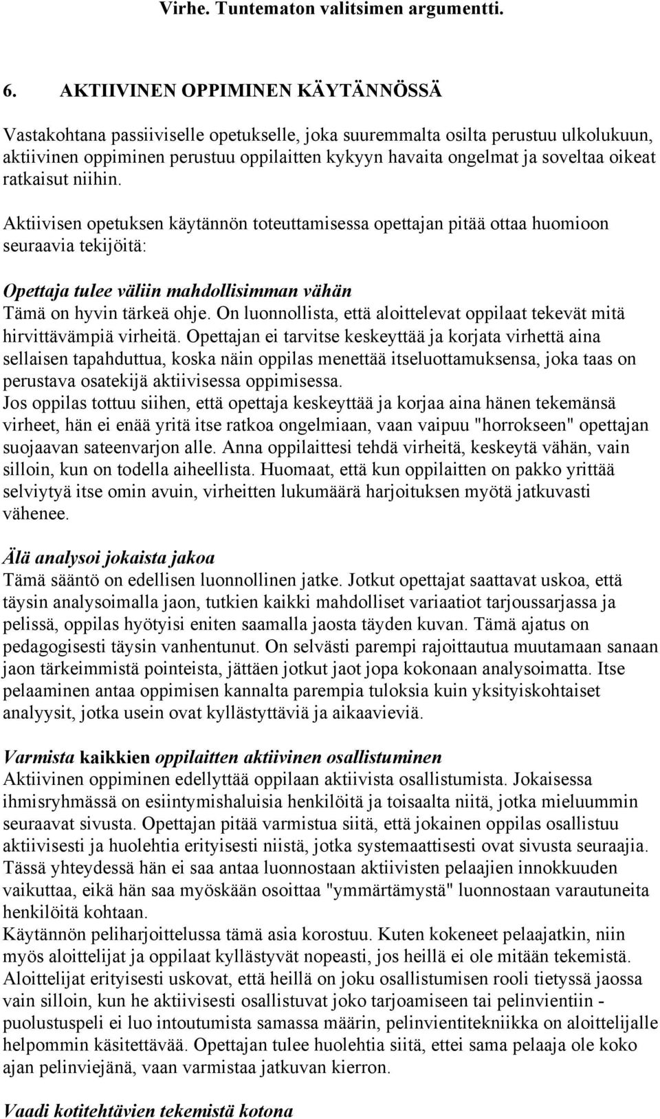 On luonnollista, että aloittelevat oppilaat tekevät mitä hirvittävämpiä virheitä.