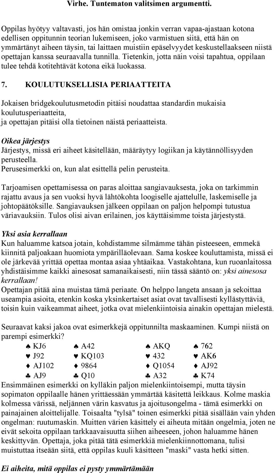 KOULUTUKSELLISIA PERIAATTEITA Jokaisen bridgekoulutusmetodin pitäisi noudattaa standardin mukaisia koulutusperiaatteita, ja opettajan pitäisi olla tietoinen näistä periaatteista.