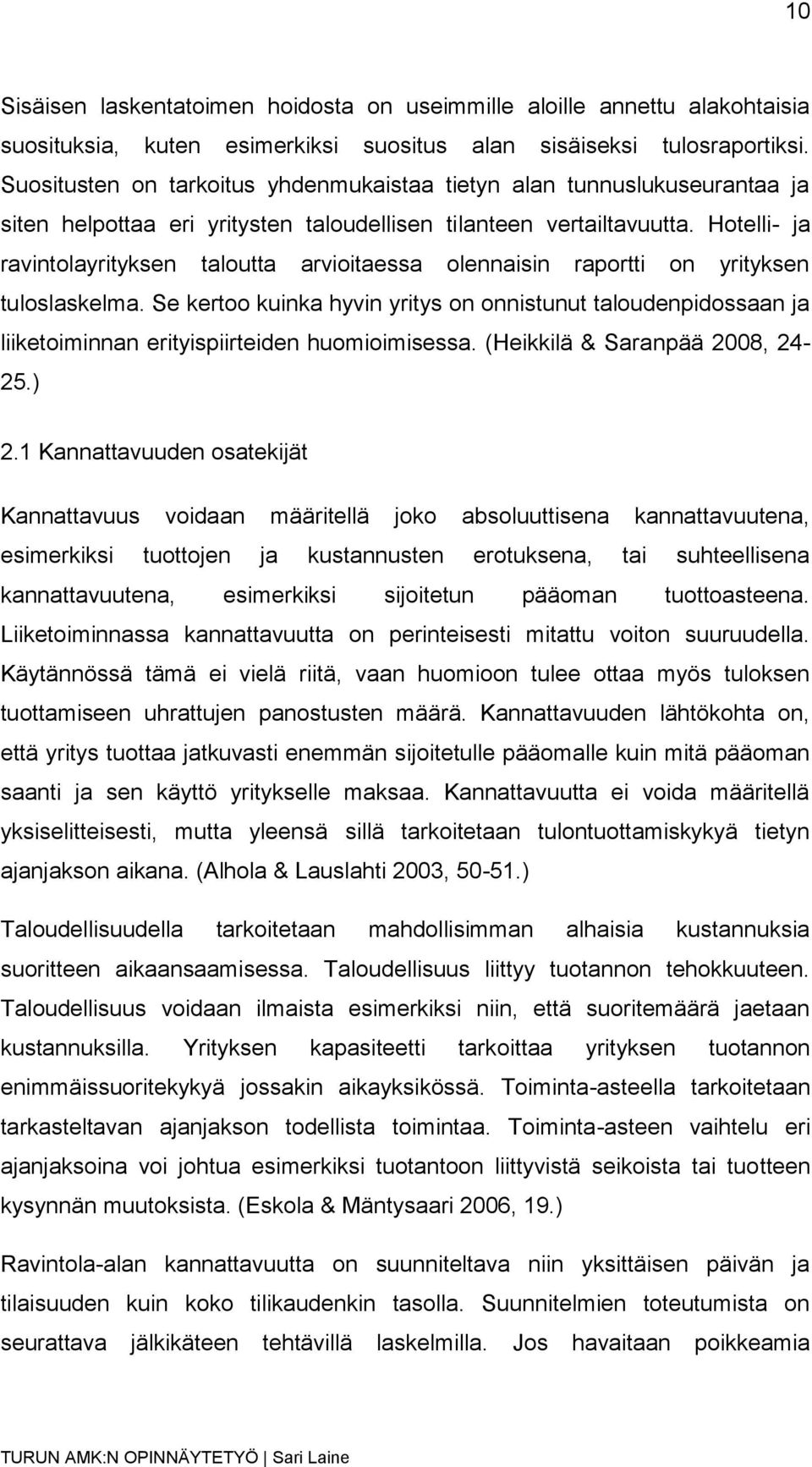 Hotelli- ja ravintolayrityksen taloutta arvioitaessa olennaisin raportti on yrityksen tuloslaskelma.