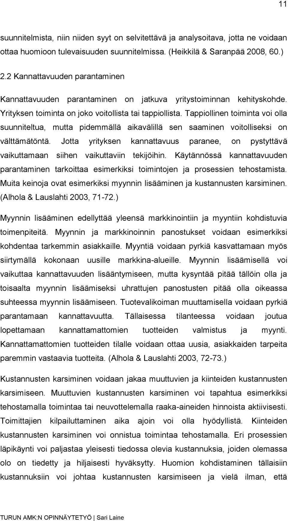 Tappiollinen toiminta voi olla suunniteltua, mutta pidemmällä aikavälillä sen saaminen voitolliseksi on välttämätöntä.