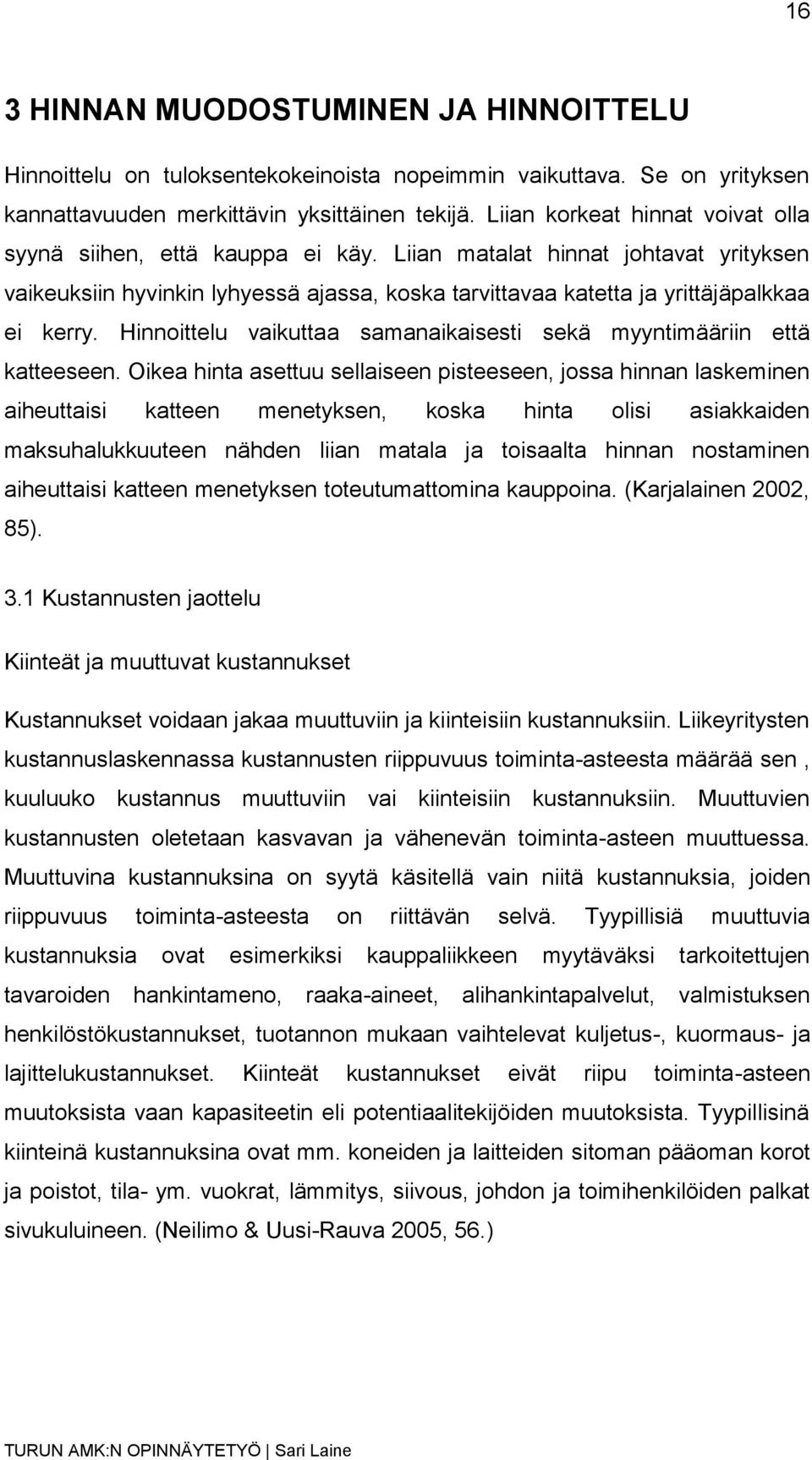 Hinnoittelu vaikuttaa samanaikaisesti sekä myyntimääriin että katteeseen.