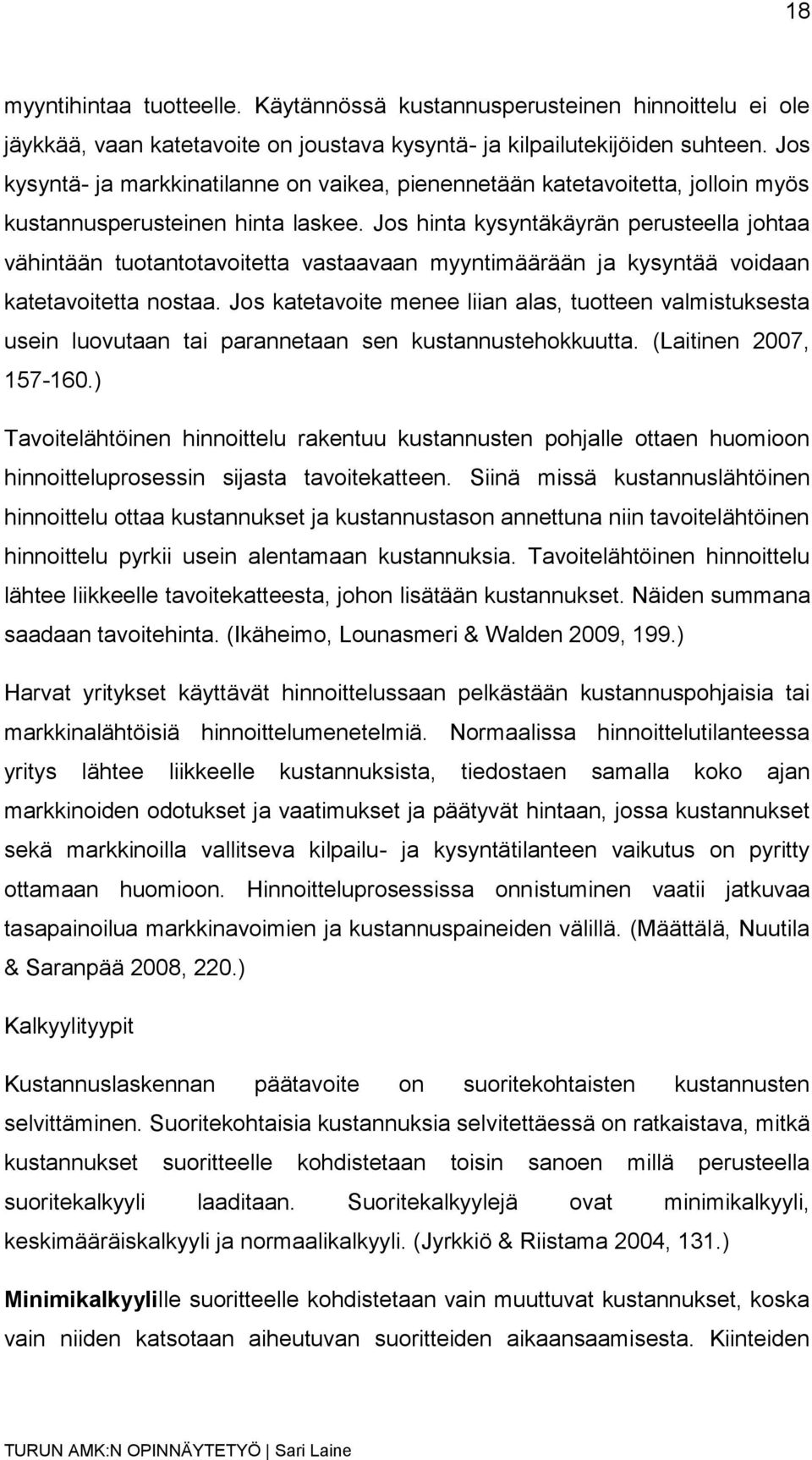 Jos hinta kysyntäkäyrän perusteella johtaa vähintään tuotantotavoitetta vastaavaan myyntimäärään ja kysyntää voidaan katetavoitetta nostaa.