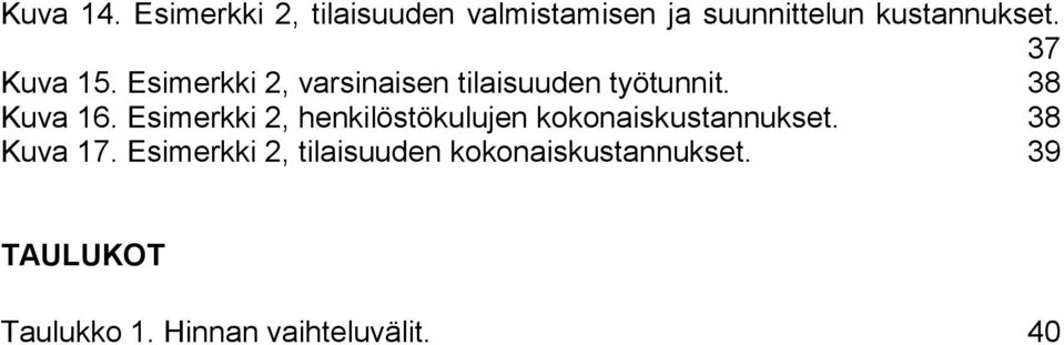 Esimerkki 2, henkilöstökulujen kokonaiskustannukset. 38 Kuva 17.